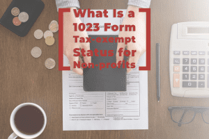 Read more about the article What Is a 1023 Form: Tax-exempt Status for Non-profits