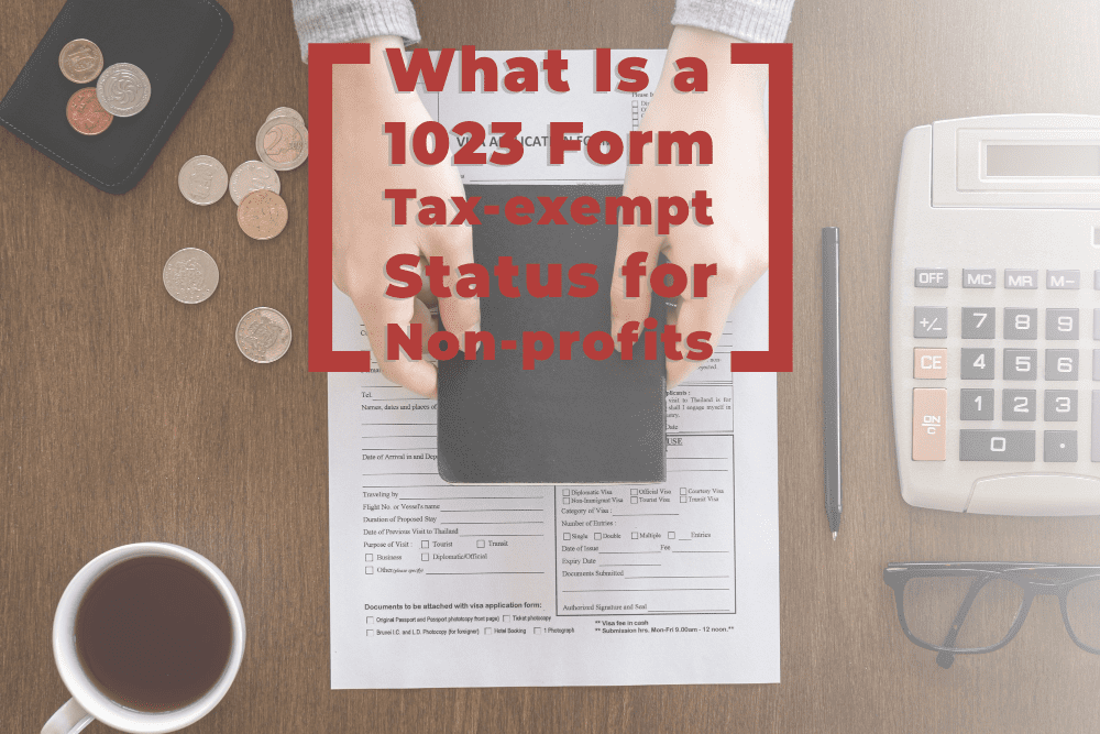 What Is a 1023 Form: Tax-exempt Status for Non-profits