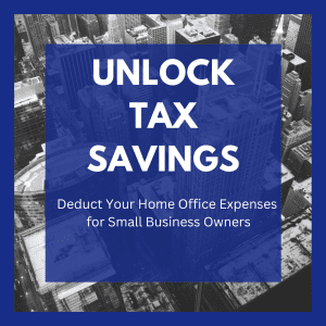 Read more about the article Tax Savings: Deduct Your Home Office Expenses for Small Business
