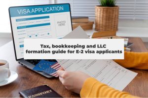 Read more about the article Tax, bookkeeping and LLC formation guide for E-2 visa applicants