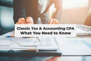 Read more about the article Classic Tax & Accounting CPA: What You Need to Know