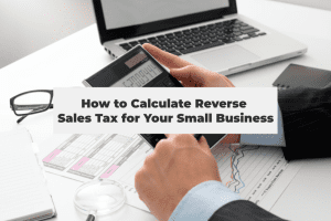 Read more about the article Calculate Reverse Sales Tax: A Simple Guide for Small Business Owners