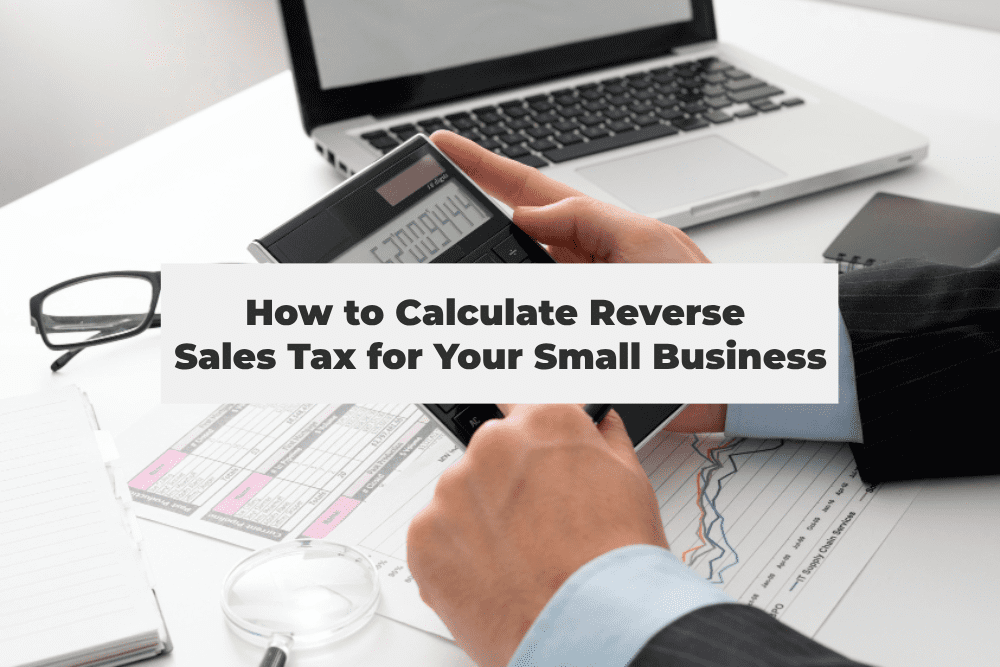 You are currently viewing Calculate Reverse Sales Tax: A Simple Guide for Small Business Owners