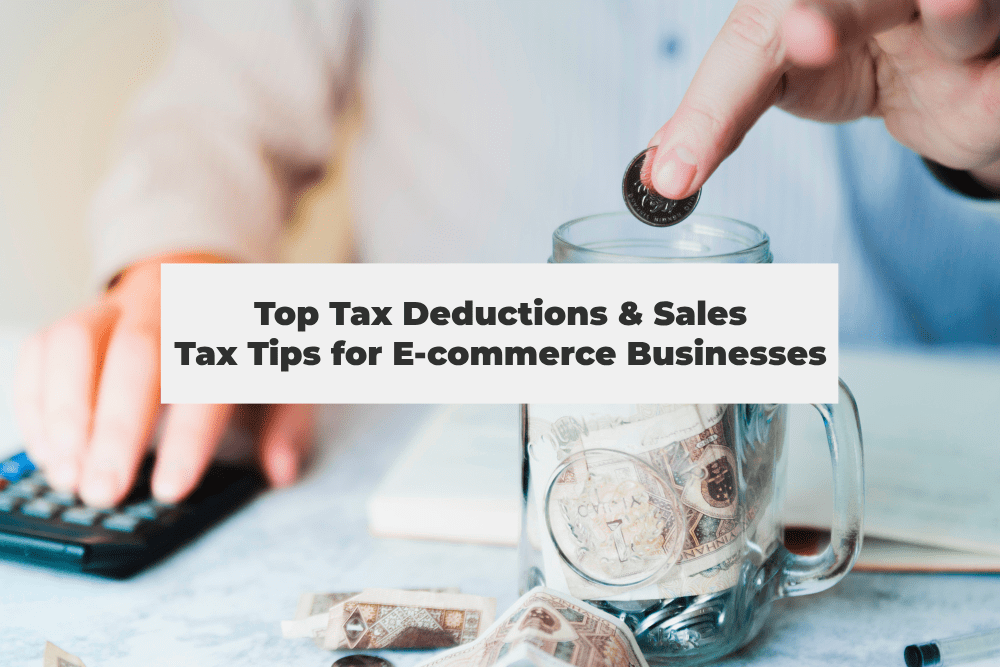 You are currently viewing Top Tax Deductions & Sales Tax Tips for E-commerce Businesses