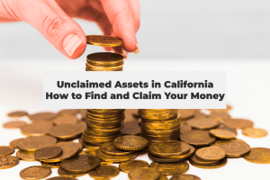 Read more about the article Unclaimed Assets in California: How to Find and Claim Your Money