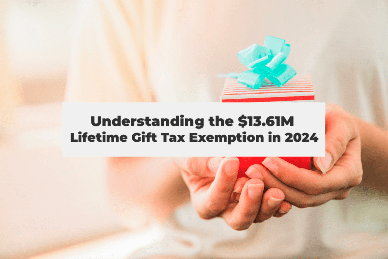 Understanding the $13.61M Lifetime Gift Tax Exemption in 2024