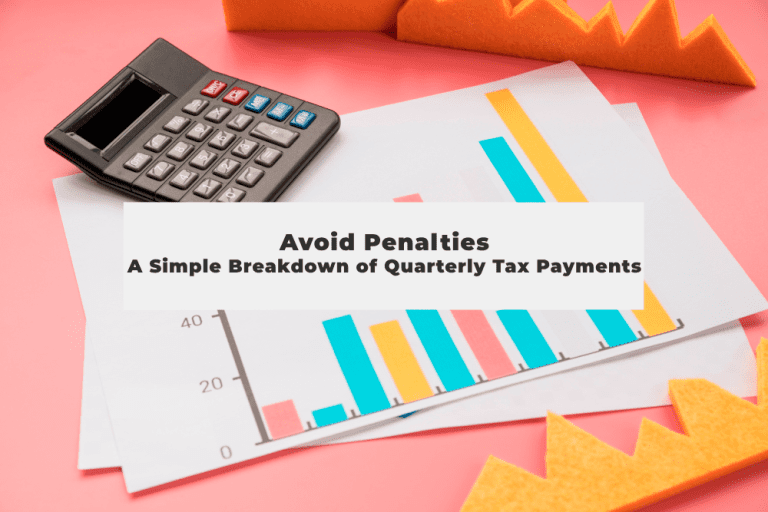 Avoid Penalties: A Simple Breakdown of Quarterly Tax Payments