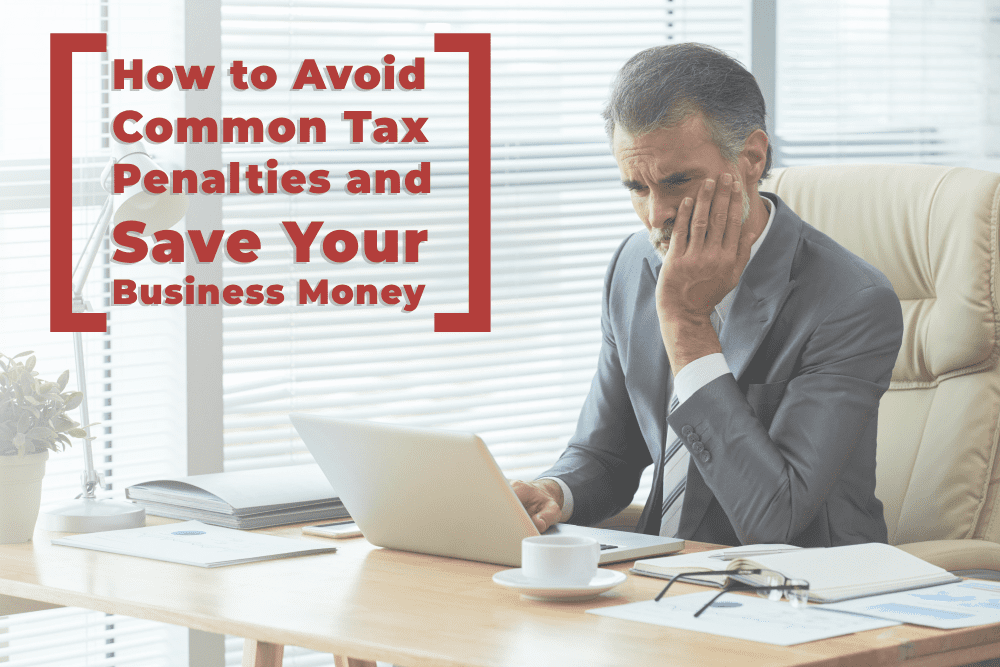 You are currently viewing How to Avoid Common Tax Penalties and Save Your Business Money