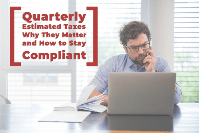 Quarterly Estimated Taxes: Why They Matter and How to Stay Compliant