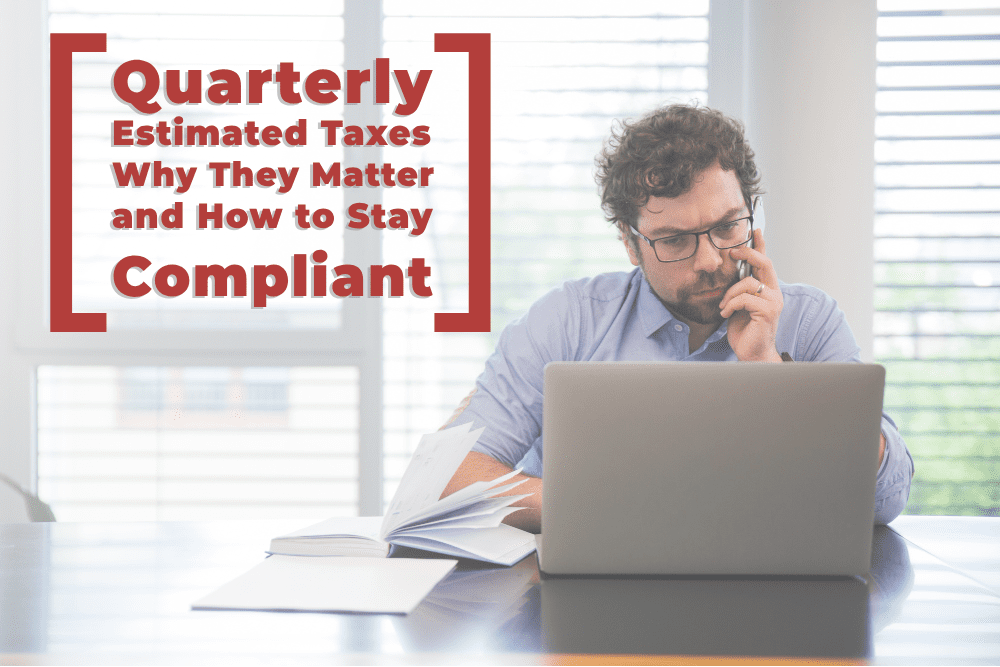 You are currently viewing Quarterly Estimated Taxes: Why They Matter and How to Stay Compliant