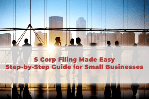 Read more about the article S Corp Filing Made Easy: Step-by-Step Guide for Small Businesses