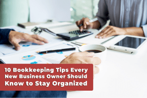 Read more about the article 10 Bookkeeping Tips Every New Business Owner Should Know to Stay Organized