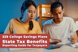 Read more about the article 529 College Savings Plans: State Tax Benefits & Reporting Guide for Taxpayers