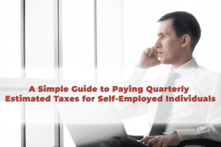 A Simple Guide to Paying Quarterly Estimated Taxes for Self-Employed Individuals