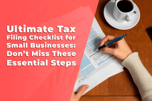 Read more about the article Ultimate Tax Filing Checklist for Small Businesses: Don’t Miss These Essential Steps