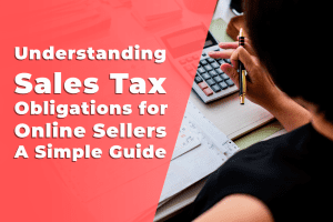 Read more about the article Understanding Sales Tax Obligations for Online Sellers