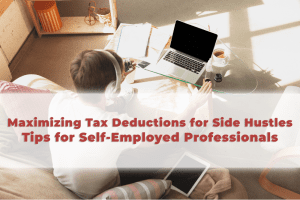 Read more about the article Maximizing Tax Deductions for Side Hustles: Tips for Self-Employed Professionals