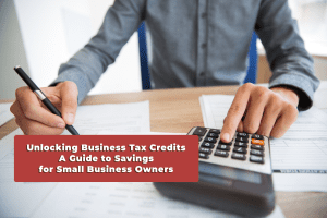 Read more about the article Unlocking Business Tax Credits: A Guide to Savings for Small Business Owners