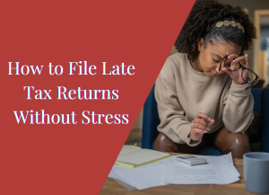 Read more about the article How to File Late Tax Returns Without Stress